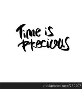 Time is precious vector quote. Handwritten brush lettering isolated on white background.