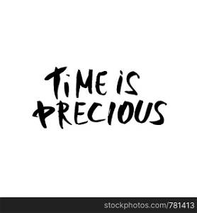 Time is precious vector quote. Handwritten brush lettering isolated on white background.