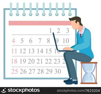 Time managment concept. Man with laptop and calendar with dates vector, isolated male with computer sitting on hourglass. Character worker dealing with digital world freelance. Flat cartoon. Time Management Man Working on Laptop Calendar