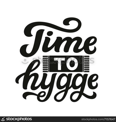 Time to hygge. Hand drawn family quote isolated on white background. Vector typography for home decor, kids rooms, pillows, posters