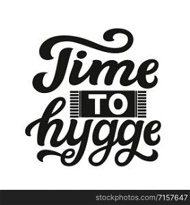 Time to hygge. Hand drawn family quote isolated on white background. Vector typography for home decor, kids rooms, pillows, posters