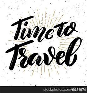 Time to travel .Hand drawn motivation lettering quote. Design element for poster, banner, greeting card. Vector illustration