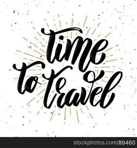 Time to travel. Hand drawn motivation lettering quote. Design element for poster, banner, greeting card. Vector illustration