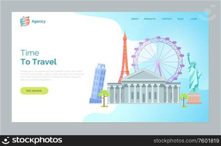 Time to travel vector, ferris wheel and pisa leaning tower in Italy, New York symbolic statue of liberty and Parisian Eiffel tower landmarks on website or webpage template, landing page flat style. Time to Travel, Pisa Tower, Ferris Wheel Paris