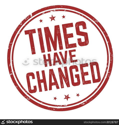 Times have changed grunge rubber st&on white background, vector illustration