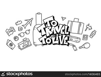To Travel is to Live quote with decoration. Poster template with handwritten lettering and trip design elements. Inspirational banner with text. Vector illustration.