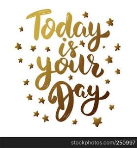 Today is your day. Lettering phrase isolated on white background. Design element for poster, menu, banner. Vector illustration