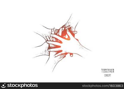 Together concept. Hand drawn people join hands together. Friends or colleagues with stack of hands showing unity and teamwork isolated vector illustration.. Together concept. Hand drawn isolated vector.