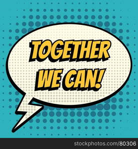 Together we can comic book bubble text retro style