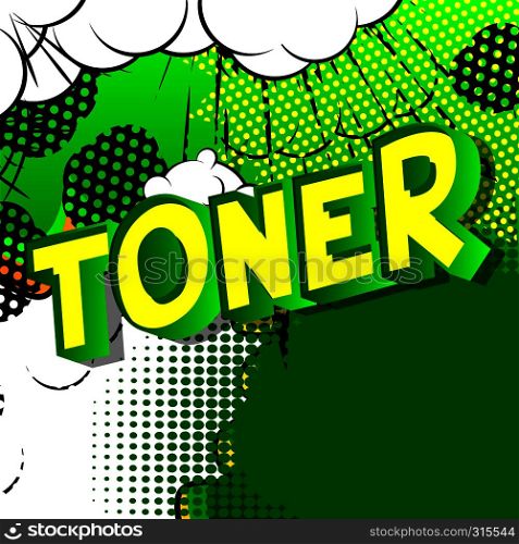 Toner - Vector illustrated comic book style phrase on abstract background.