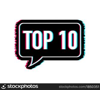 Top 10 - Top ten vector colorful speech bubble. Glitch icon. Vector illustration. Top 10 - Top ten vector colorful speech bubble. Glitch icon. Vector illustration.