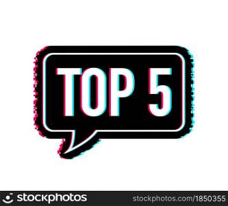 Top 5 - Top fifty vector colorful speech bubble. Glitch icon. Vector illustration. Top 5 - Top fifty vector colorful speech bubble. Glitch icon. Vector illustration.