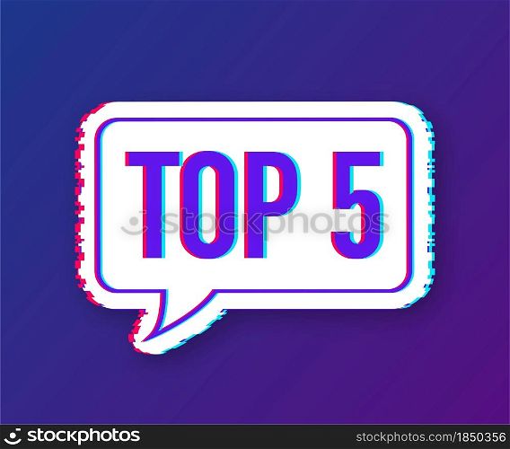 Top 5 - Top fifty vector colorful speech bubble. Glitch icon. Vector illustration. Top 5 - Top fifty vector colorful speech bubble. Glitch icon. Vector illustration.
