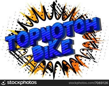 Topnotch Bike - Vector illustrated comic book style phrase on abstract background.