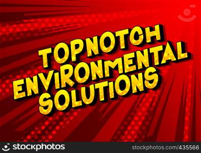Topnotch Environmental Solutions - Vector illustrated comic book style phrase on abstract background.