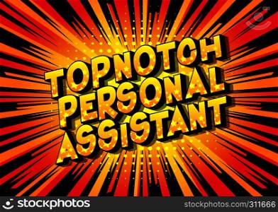 Topnotch Personal Assistant - Vector illustrated comic book style phrase on abstract background.