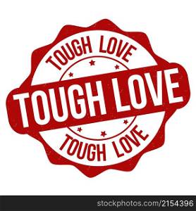 Tough love grunge rubber stamp on white background, vector illustration