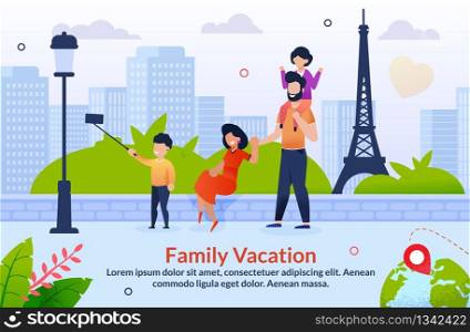 Tour Abroad on Family Vacation Motivation Poster. Travel to Europe. Cartoon Father, Mother and Children Taking Selfie with Eifel Tower Tourist Attraction. Cartoon Characters. Vector Illustration. Tour Abroad on Family Vacation Motivation Poster
