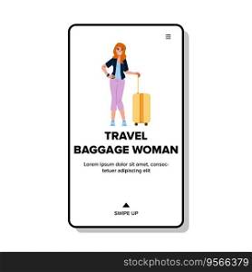 tourist travel baggage woman vector. happy girl, trip female, bag summer tourist travel baggage woman web flat cartoon illustration. tourist travel baggage woman vector