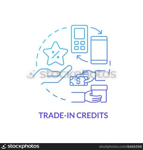 Trade in credits blue gradient concept icon. Program for customers. Change old model for new. Discounts type abstract idea thin line illustration. Isolated outline drawing. Myriad Pro-Bold font used. Trade in credits blue gradient concept icon