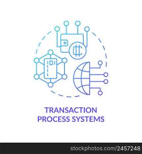 Transaction process systems blue gradient concept icon. Information system type abstract idea thin line illustration. Payment processing. Isolated outline drawing. Myriad Pro-Bold font used. Transaction process systems blue gradient concept icon