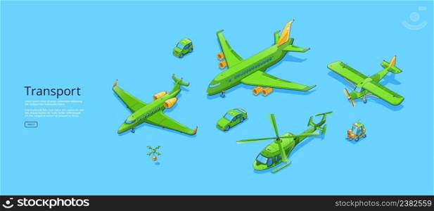 Transport poster with airplanes, helicopter, cars, delivery drones with boxes, and forklift. Vector banner with isometric illustration of plane, private jet, copter, mini auto and unmanned robots. Transport poster with airplanes, helicopter, cars