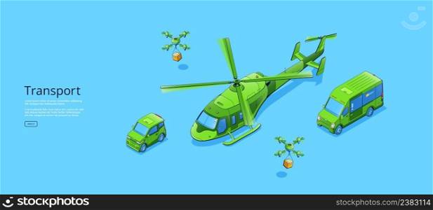 Transport poster with isometric helicopter, mini van, small car and delivery drones with boxes. Vector banner with illustration of copter, minibus, compact car and unmanned air robots shipping parcels. Transport poster with helicopter, mini van, drones