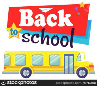 Transportation for kids from and to school vector, isolated yellow bus with inscription in colorful fonts. Transport with seats and comfortable armchairs. Back to school concept. Flat cartoon. Back to School Bus for Kids Pupil Transportation