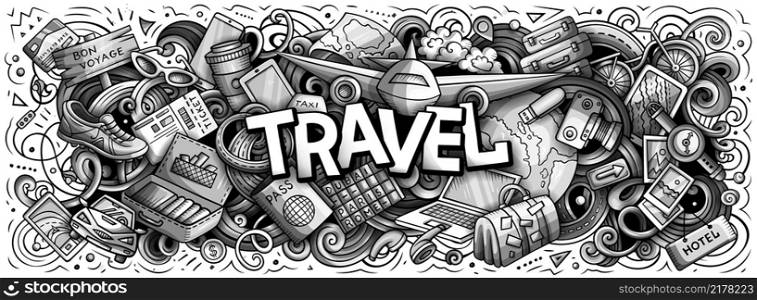 Travel hand drawn cartoon doodle illustration. Funny holiday design. Creative art vector background. Handwritten text with traveling elements and objects. Monochrome composition. Travel hand drawn cartoon doodle illustration. Funny holiday design.