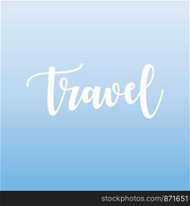 Travel. Inspirational lettering. vector illustration