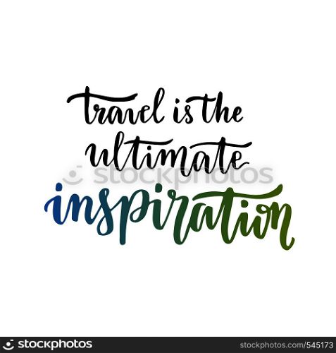Travel is the ultimate Inspiration. Inspirational motivational quote. Handwritten vector lettering. Travel is the ultimate Inspiration. Inspirational motivational quote. Handwritten vector lettering.