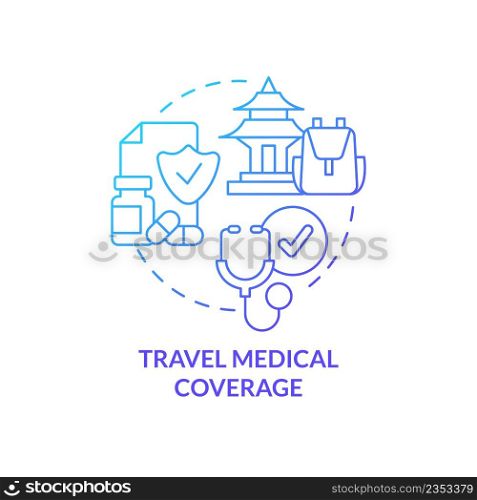 Travel medical coverage blue gradient concept icon. Healthcare service. Type of trip insurance abstract idea thin line illustration. Isolated outline drawing. Myriad Pro-Bold font used. Travel medical coverage blue gradient concept icon