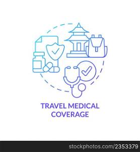 Travel medical coverage blue gradient concept icon. Healthcare service. Type of trip insurance abstract idea thin line illustration. Isolated outline drawing. Myriad Pro-Bold font used. Travel medical coverage blue gradient concept icon