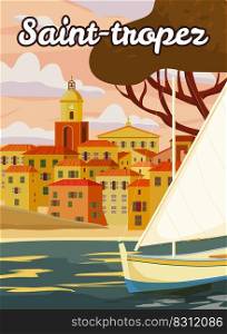 Travel Poster Saint-Tropez France, old city Mediterranean, retro style. Cote d Azur of Travel sea vacation Europe. Vintage style vector illustration isolated. Travel Poster Saint-Tropez France, old city Mediterranean, retro style. Cote d Azur of Travel sea vacation Europe. Vintage style vector illustration