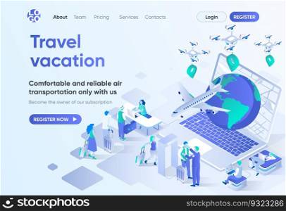 Travel vacation isometric landing page. Online booking service, comfortable air transportation and airport boarding. Travel agency template for CMS and website. Isometry scene with people characters.