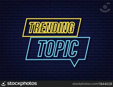 Trending topic neon icon badge. Ready for use in web or print design. Vector stock illustration. Trending topic neon icon badge. Ready for use in web or print design. Vector stock illustration.