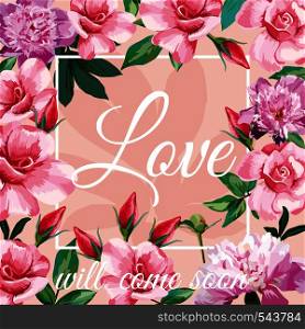 Trendy slogan love will come soon in the frame on the light pink background of roses and peonies illustration pattern wallpaper