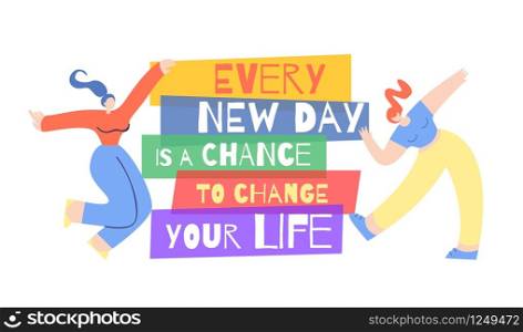 Trendy Woman Motivation Poster. Banner with Inspirational Phrase Every New Day Chance Change Your Life. Lettering Vector Flat Illustration with Dancing Beautiful Girl around Colorful Printed Text. Woman Motivation Poster Opportunity Change Life
