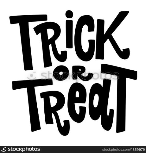 Trick or treat. Lettering phrase isolated on white background. Halloween theme. Vector illustration