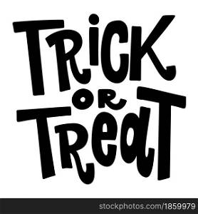 Trick or treat. Lettering phrase isolated on white background. Halloween theme. Vector illustration