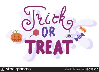 Trick or Treat trendy simple vector lettering with little spider, sweets and pumpkin. Holiday lettering for banner. Happy Halloween poster, greeting card, party invitation. Vector illustration.. Trick or Treat simple vector lettering with little spider, sweets and pumpkin. Holiday lettering for banner. Happy Halloween poster, greeting card, party invitation. Vector illustration.