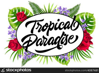Tropical paradise flyer design with exotic leaves, lilac and roses. Typed and calligraphic text in oval frame can be used for posters, banners, invitations