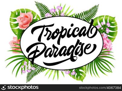 Tropical paradise flyer design with palm leaves and flowers. Calligraphic text in oval frame can be used for posters, banners, invitations.