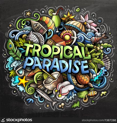 Tropical paradise hand drawn cartoon doodles illustration. Funny seasonal design. Creative art vector background. Handwritten text with vacation elements and objects. Colorful composition. Tropical paradise hand drawn cartoon doodles illustration. Funny seasonal design