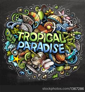 Tropical paradise hand drawn cartoon doodles illustration. Funny seasonal design. Creative art vector background. Handwritten text with vacation elements and objects. Colorful composition. Tropical paradise hand drawn cartoon doodles illustration. Funny seasonal design