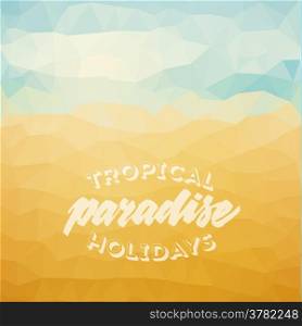 Tropical paradise holidays. Summer poster on beach low poly background. Vector eps10.