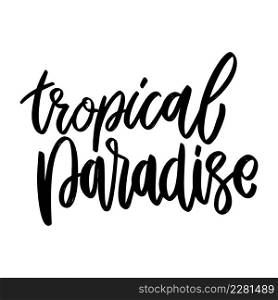 Tropical paradise. Lettering phrase on white background. Design element for poster, card, banner, sign. Vector illustration