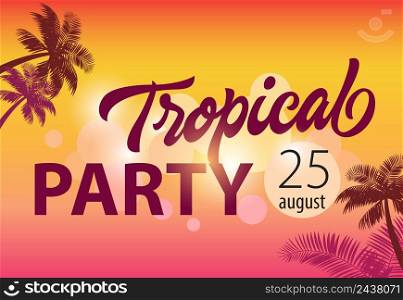 Tropical party, august twenty five flyer design with palm silhouettes and sunset in background. Text can be used for banners, posters, invitations