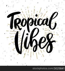 Tropical vibes. Lettering phrase on light background. Design element for poster, t shirt, card. Vector illustration