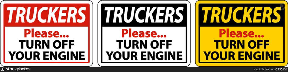 Truckers Turn Off Your Engine Sign On White Background